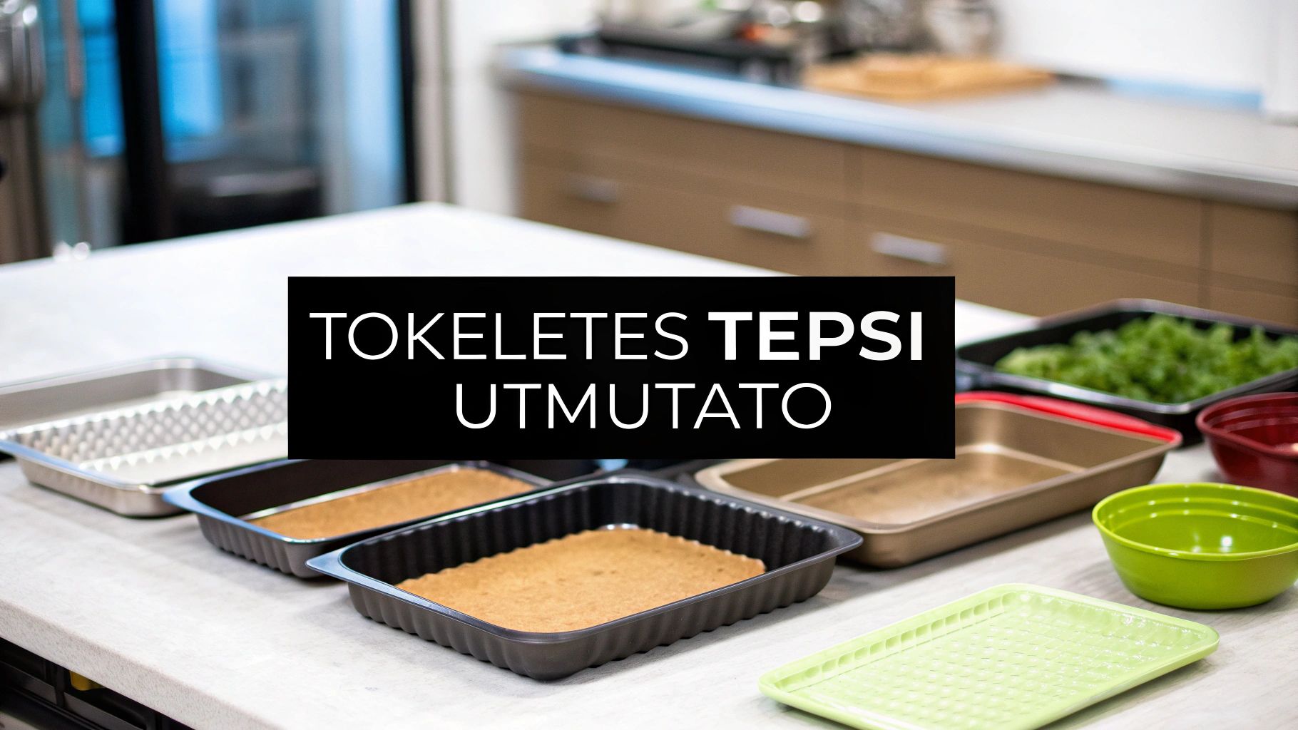 Tepsi vásárlás: A tökéletes sütőtepsi kiválasztásának útmutatója